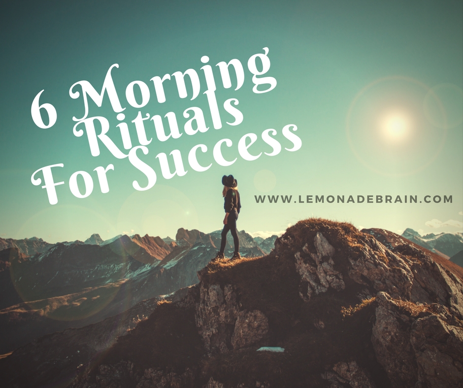 6 Morning Rituals For Success Lemonade Brain 