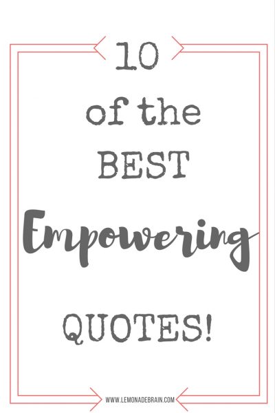 Empowering Quotes: 10 of the best empowering quotes - Lemonade Brain