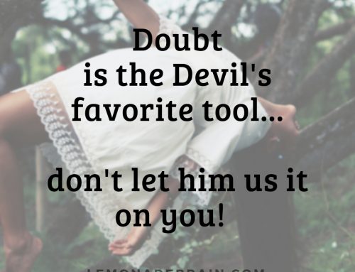 Doubt is the Devil’s favorite tool… don’t let him use it on you!